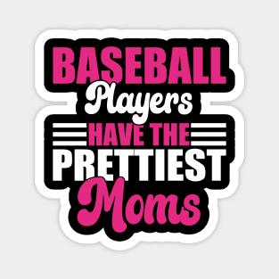 Baseball Players Have The Prettiest Moms Baseball Mom Magnet