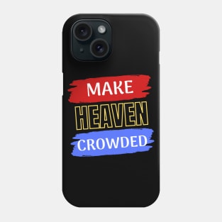 Make Heaven Crowded | Christian Phone Case