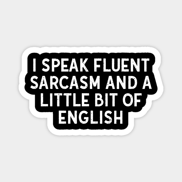 I speak fluent sarcasm and a little bit of English Magnet by trendynoize