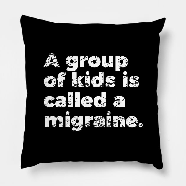 Parenting Group Of Kids Is Called Migraine Pillow by RedYolk