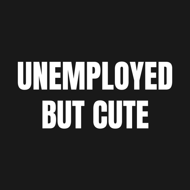 Unemployed But Cute by PRINDLY