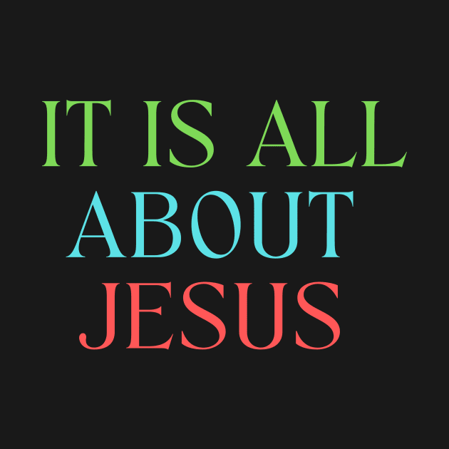 It Is All About Jesus by Prayingwarrior