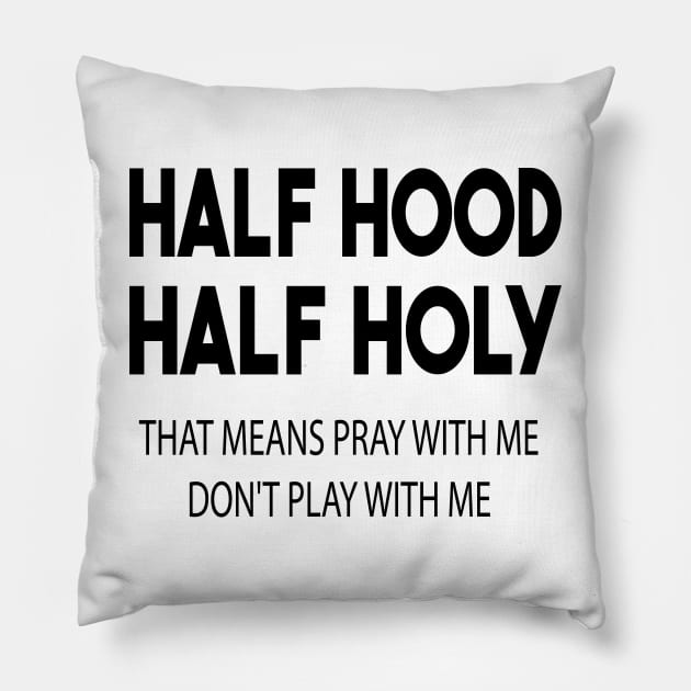 half hood half holy that means pray with me don't play with me Pillow by mdr design