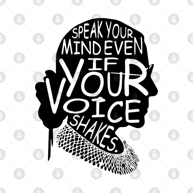 "Speak Your Mind Even If Your Voice Shakes." Ruth Bader Ginsburg Text Design by PsychoDynamics