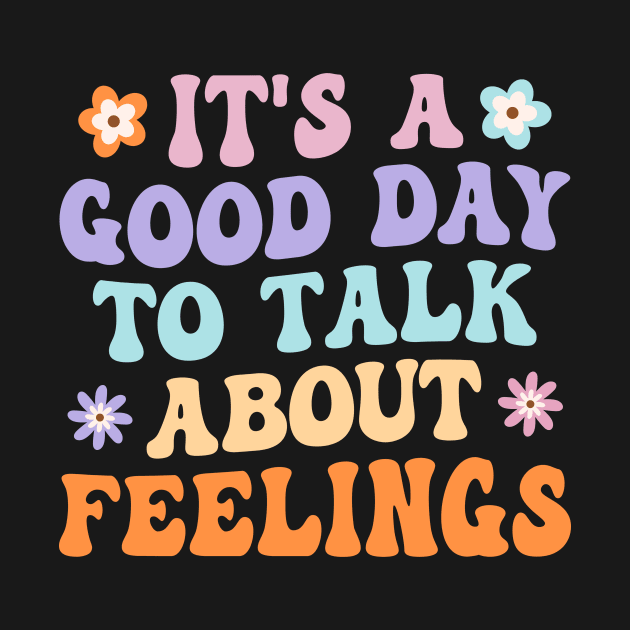 It's A Good Day to Talk About Feelings Groovy by sinhocreative