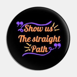 Show us the straight path Pin