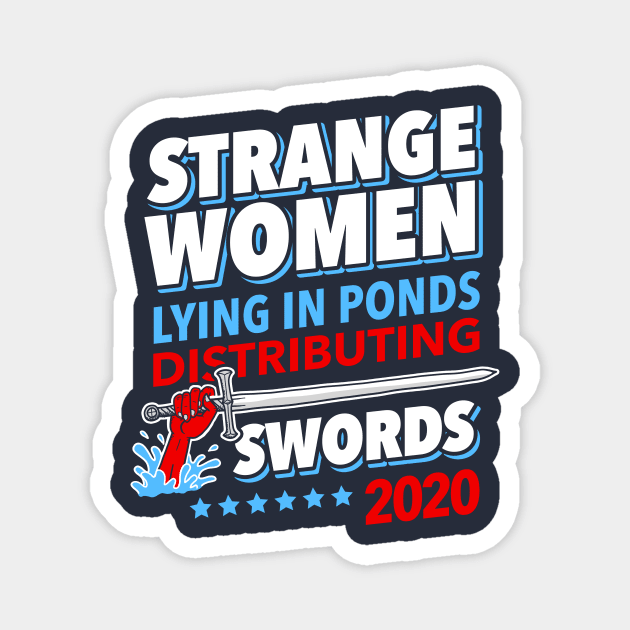Strange Women Lying In Ponds Distributing Swords 2020 Magnet by dumbshirts