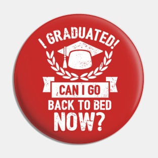 I Graduated Can I Go Back to Bed Now Pin