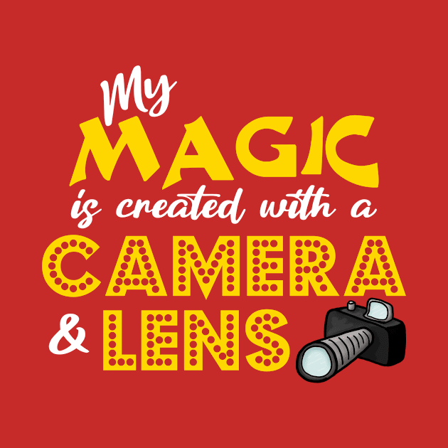 My Magic is Created With a Camera & Lens by JKP2 Art