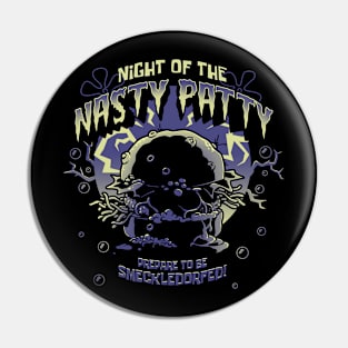 Night of the Nasty Patty Pin