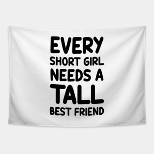 Every Short Girl Needs A Tall Best Friend Tapestry