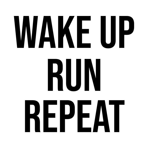 Wake Up Run Repeat Running by TotallyTubularTees