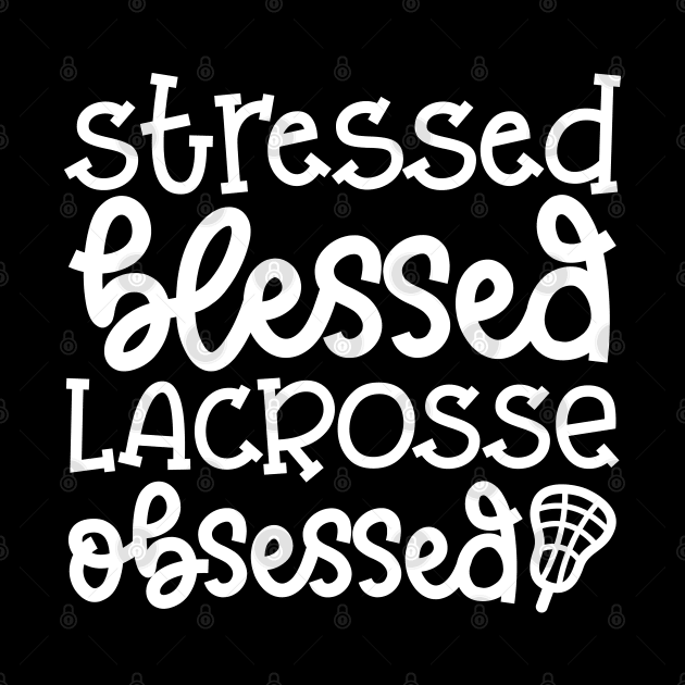 Stressed Blessed Lacrosse Obsessed Sport Cute Funny by GlimmerDesigns