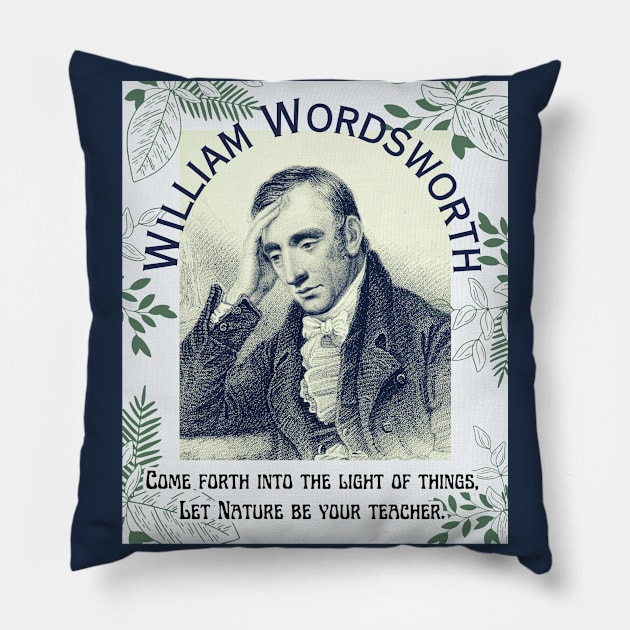 William Wordsworth portrait and  quote: Come forth into the light of things, Let Nature be your teacher. Pillow by artbleed