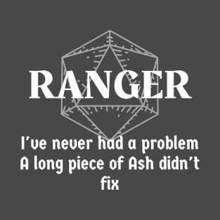 "I've Never Had A Problem A Long Piece Of Ash Didn't Fix" Ranger Class Print T-Shirt