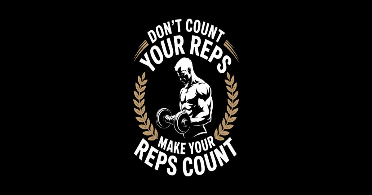 Don't count your reps make your reps count fitness gym - Dont Count ...