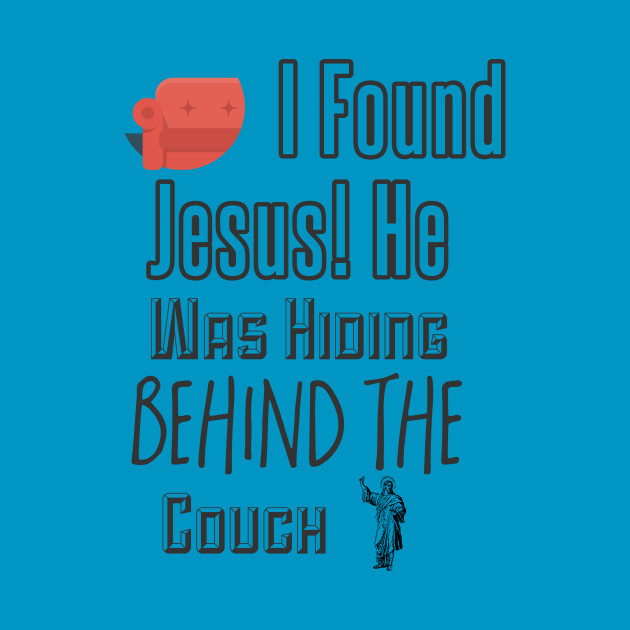 I Found Jesus He Was Hiding Behind The Couch Sofa Koszulka