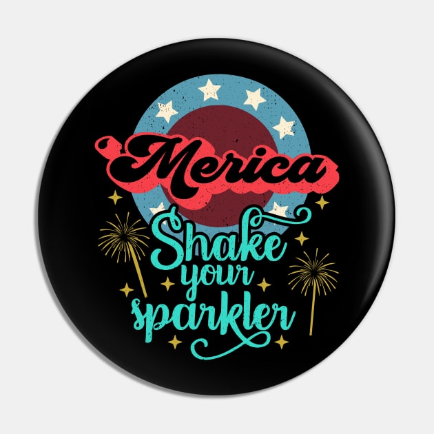 Merica 4th of July Shake Your Sparkler Murica Funny Pin by alcoshirts