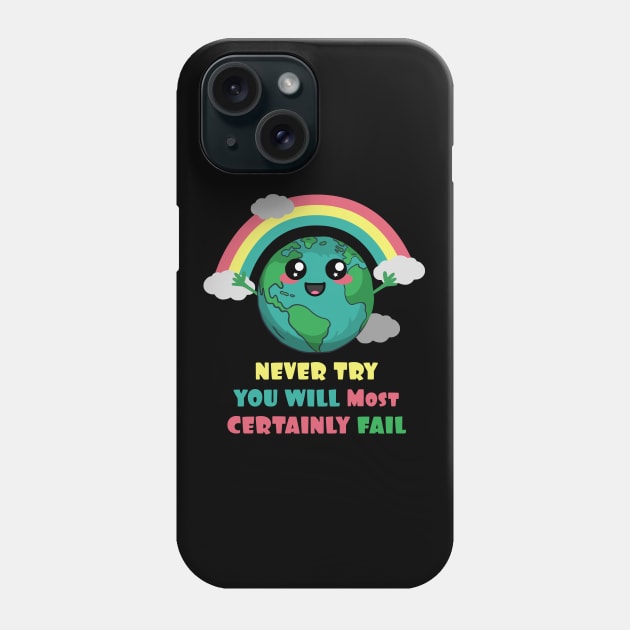 Earth Never Try You Will Most Certainly Fail Phone Case by Nerd_art