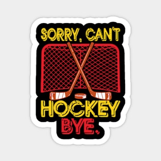 Sorry can't hockey bye Magnet