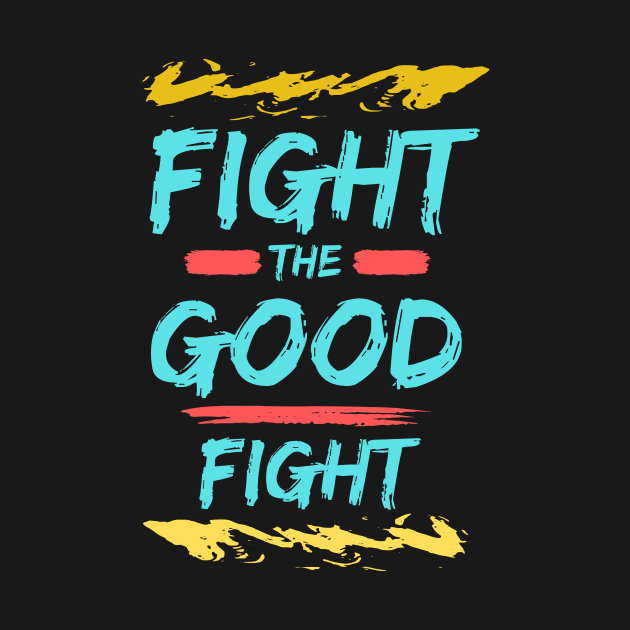 Fight the Good Fight | Christian Typography by All Things Gospel