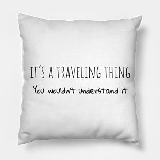 It's a traveling thing you wouldn't understand it Pillow