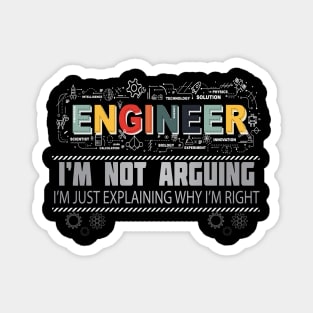 Engineer I'm Not Arguing I'm Just Explaining Why I'm Right Magnet