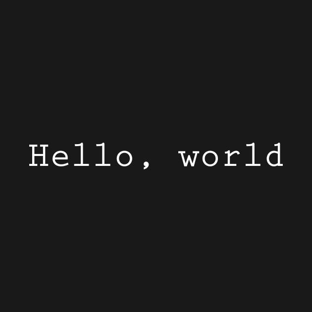 Hello, world -  Developer Programmer Code Nerd by amalya