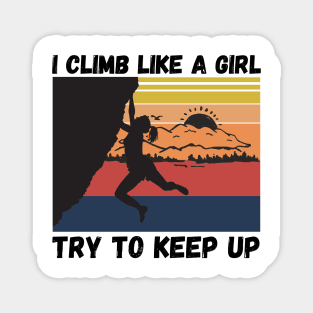 I Climb Like A Girl Try To Keep Up, Climbing Funny Gift For Climber Girls Magnet