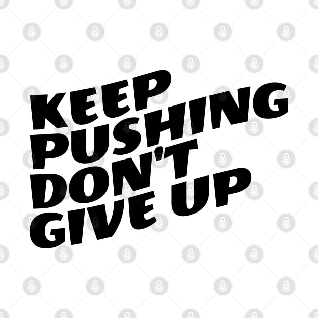 Keep Pushing Don't Give Up by Texevod