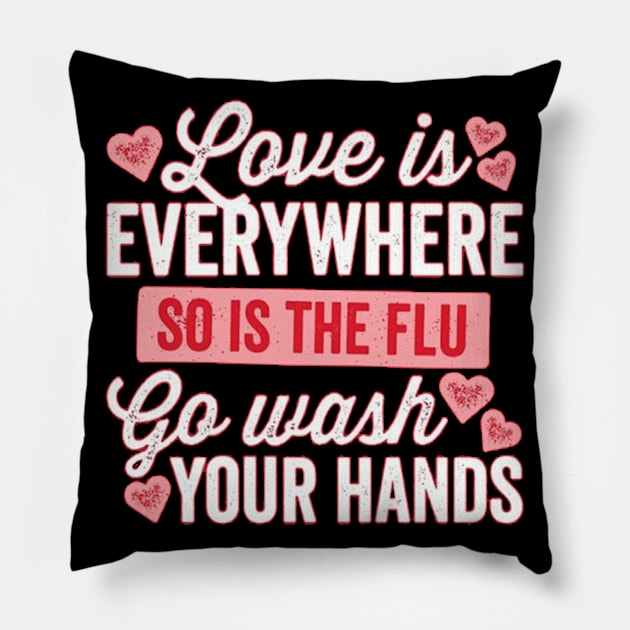 Love is Everything so the Flow Go Wash Your Hands Pillow by ABDELJABBARISRATI