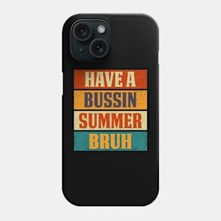 Have A Bussin Summer Bruh Sarcastic Saying Phone Case