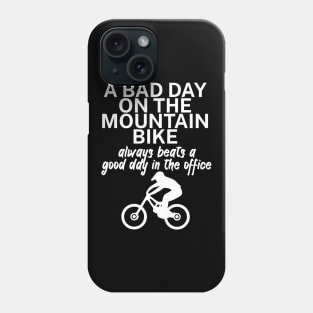 A bad day on the mountain bike always beats a good day in the office Phone Case