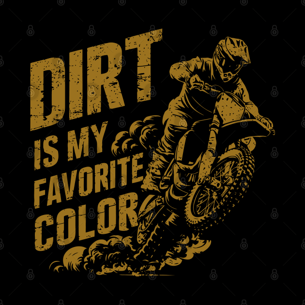 Dirt is my Favorite Color | Motocross | Dirt Bike | Motorcycle by Ikibrai