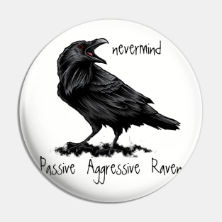 Passive Agressive Raven saying Nevermind Pin