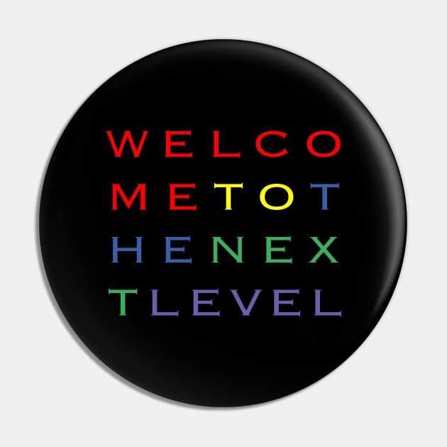 Welcome To The Next Level Pin by MalcolmDesigns