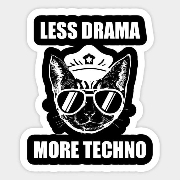 Less Drama More Techno Rave Festival Raver Cat Cop Rave