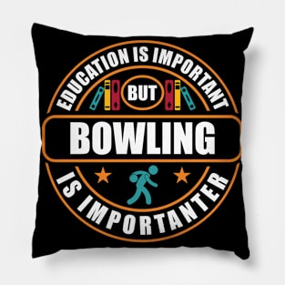 Education Is Important But Bowling Is Importanter Pillow