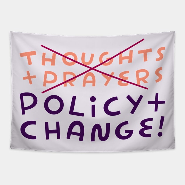 No to Thoughts & Prayers. Yes to Policy & Change! Tapestry by She+ Geeks Out