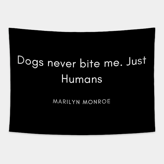 Dogs never bite me. Just Humans Tapestry by dex1one