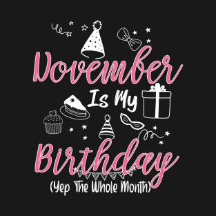 November Is My Birthday Month B-day Gift For Girl And Woman T-Shirt