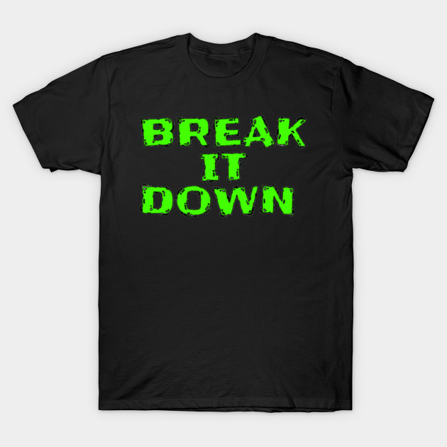 Dx Break It Down Dx T Shirt Teepublic Uk Dx Break It Down Dx T Shirt Teepublic Uk