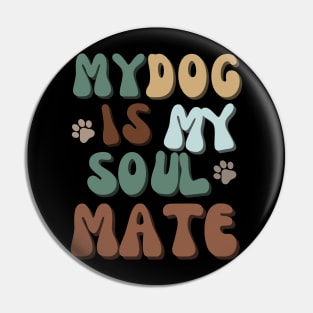 My Dog is my Soulmate Pin