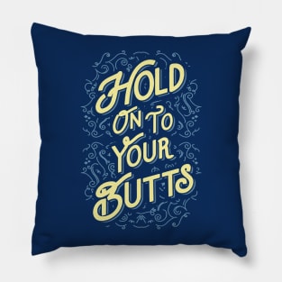 Hold On To Your Butts Pillow