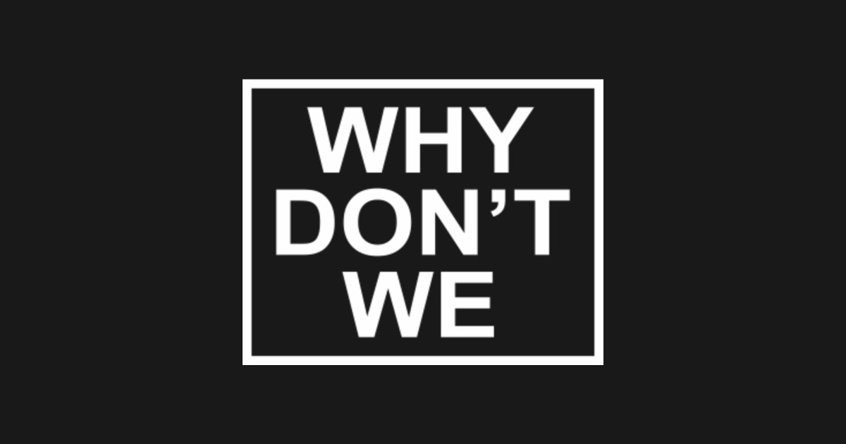 why don't we Why Dont We Long Sleeve TShirt TeePublic