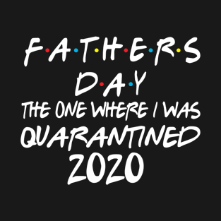 Fathers Day The One Where I Was Quarantined 2020 T-Shirt