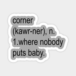 Nobody Puts Baby In The Corner Magnet