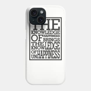 The knowledge of unhappiness Phone Case
