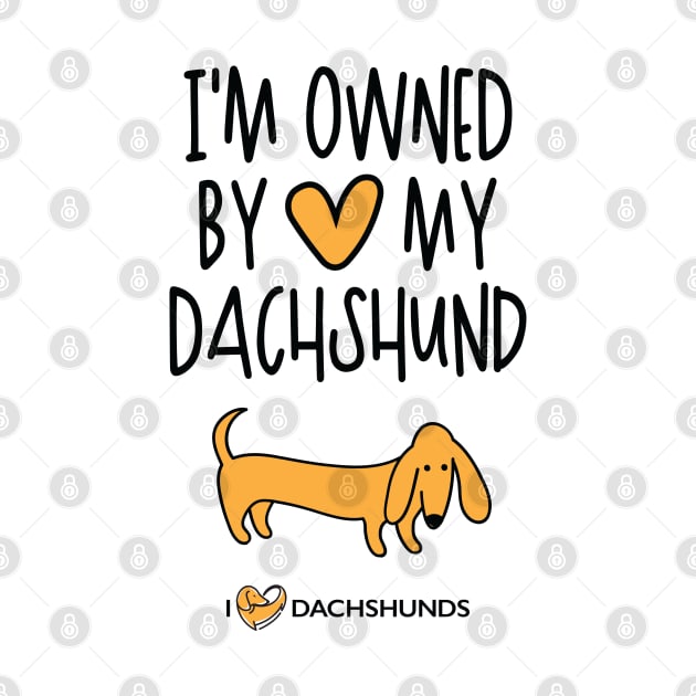 I'm Owned By My Dachshund by I Love Dachshunds