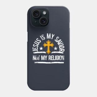 Jesus Is My Savior. Not My Religion. Phone Case